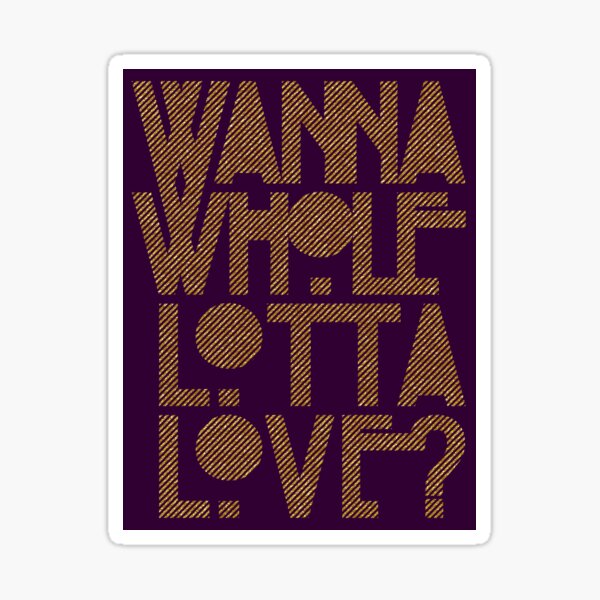 Item preview, Wanna Whole Lotta Love designed and sold by windrose.