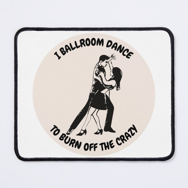 Item preview, I ballroom dance to burn off the crazy design designed and sold by YuneDesigns.