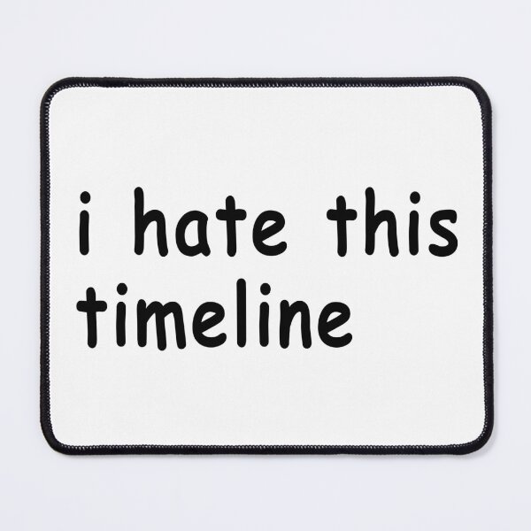 Item preview, I Hate This Timeline designed and sold by quoteedesigns.