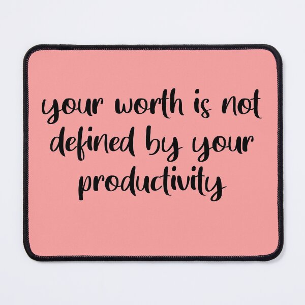 Item preview, Your worth is not defined by your productivity, Funny inspirational designed and sold by JustGift.