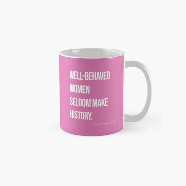 Item preview, Well-Behaved Women Seldom Make History designed and sold by SoLarghi.