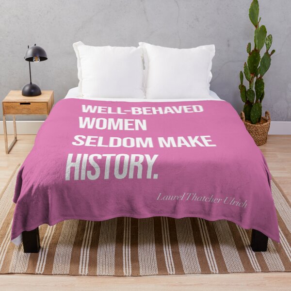 Item preview, Well-Behaved Women Seldom Make History designed and sold by SoLarghi.