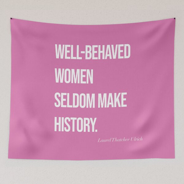 Item preview, Well-Behaved Women Seldom Make History designed and sold by SoLarghi.