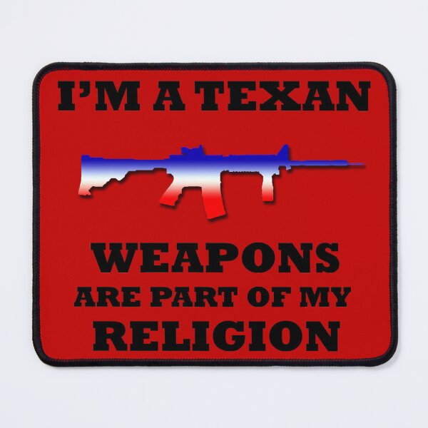 Item preview, I'm a Texan: Weapons Are Part Of My Religion designed and sold by SandblockBass.