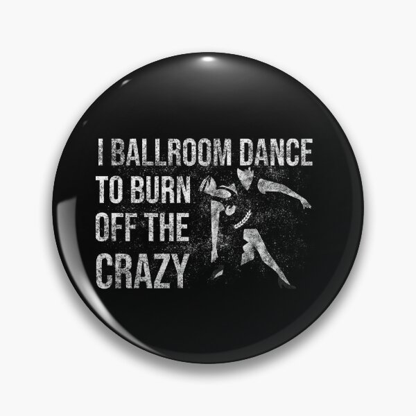 Item preview, I Ballroom Dance To Burn Off The Crazy designed and sold by Ridaelb.