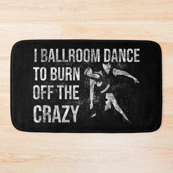 Item preview, I Ballroom Dance To Burn Off The Crazy designed and sold by Ridaelb.