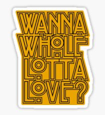 Wanna Whole Lotta Love Sticker