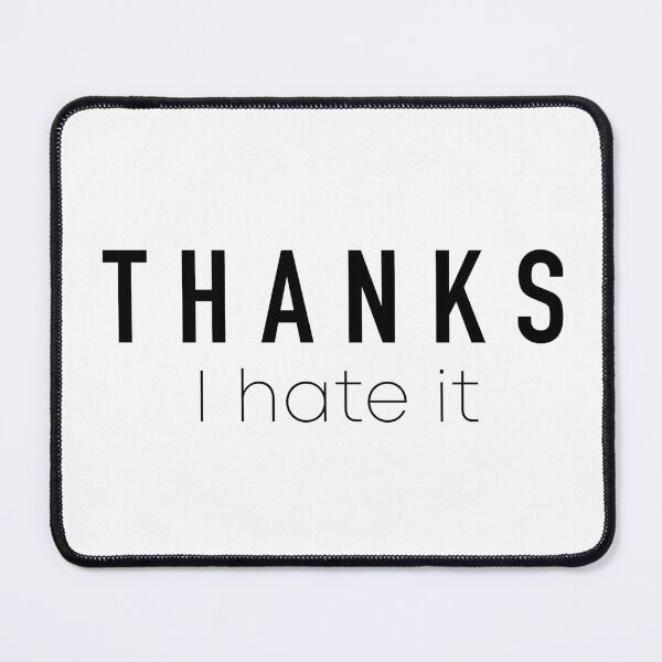 Item preview, Thanks I Hate It designed and sold by quoteedesigns.