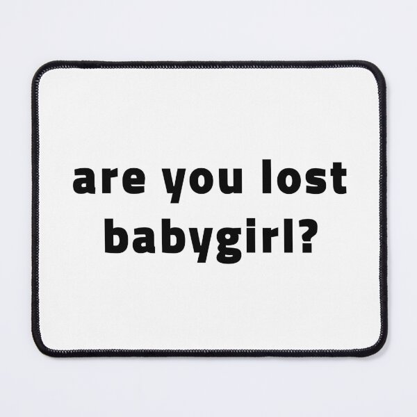 Item preview, Are You Lost Babygirl? 365 Days designed and sold by quoteedesigns.