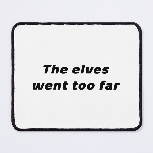 Item preview, The Elves Went Too Far designed and sold by quoteedesigns.