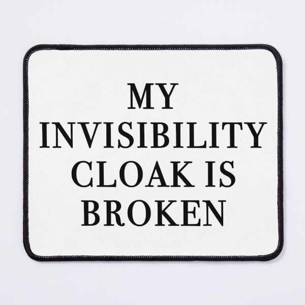 Item preview, My Invisibility Cloak Is Broken designed and sold by quoteedesigns.