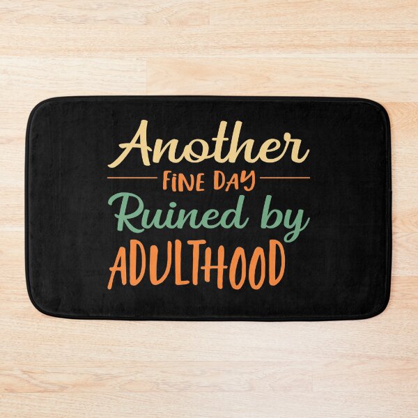 Item preview, Another Fine Day Ruined By Adulthood designed and sold by ZiesMerch.