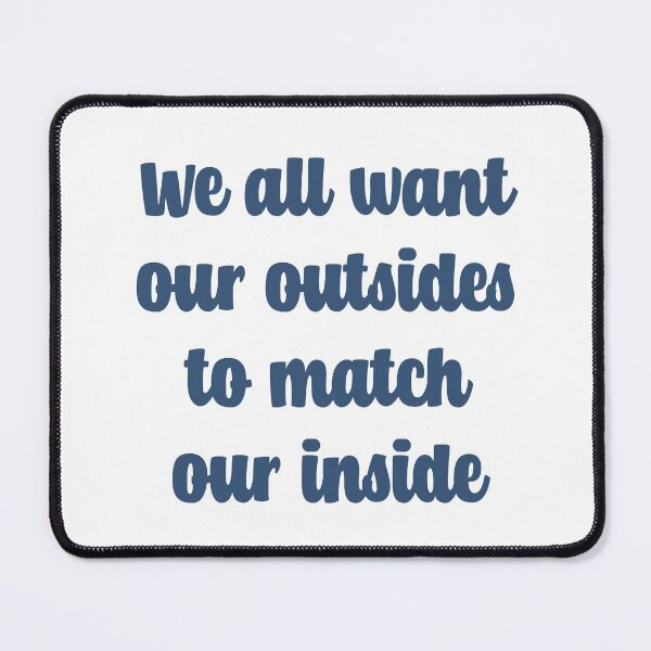 Item preview, We All Want Our Outsides To Match Our Inside designed and sold by quoteedesigns.