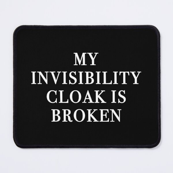 Item preview, My Invisibility Cloak Is Broken (Black) designed and sold by quoteedesigns.