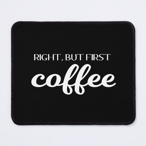 Item preview, Right, But First Coffee (Black) designed and sold by quoteedesigns.