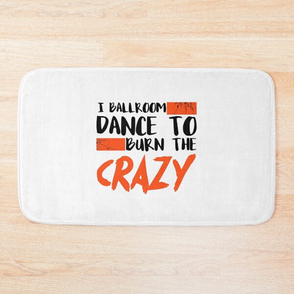 Item preview, I Ballroom Dance To Burn The Crazy designed and sold by Sensei Squix.