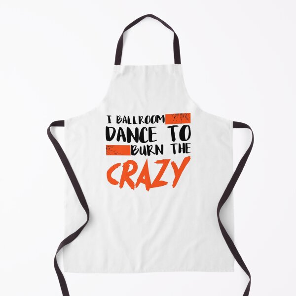 Item preview, I Ballroom Dance To Burn The Crazy designed and sold by Sensei Squix.