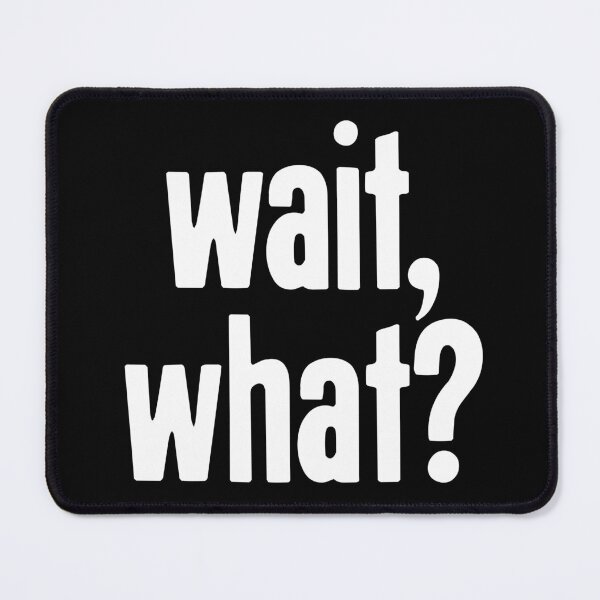 Item preview, Wait, What? designed and sold by Good-Looking Corpse.