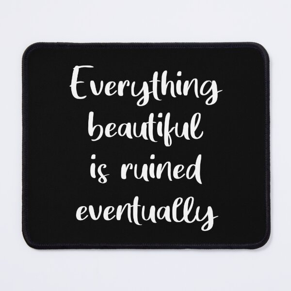 Item preview, Everything Beautiful Is Ruined Eventually (Black) designed and sold by quoteedesigns.