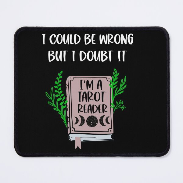 Item preview, I could be wrong but I doubt it I’m a tarot reader- Tarot reader designed and sold by Designs Of all kinds.