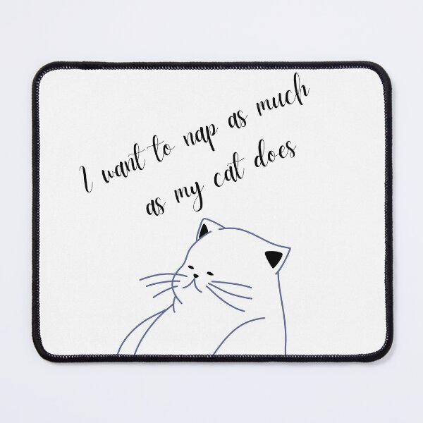 Item preview, 'I want to nap as much as my cat does' Cute and Simple Design designed and sold by CBNetwork.