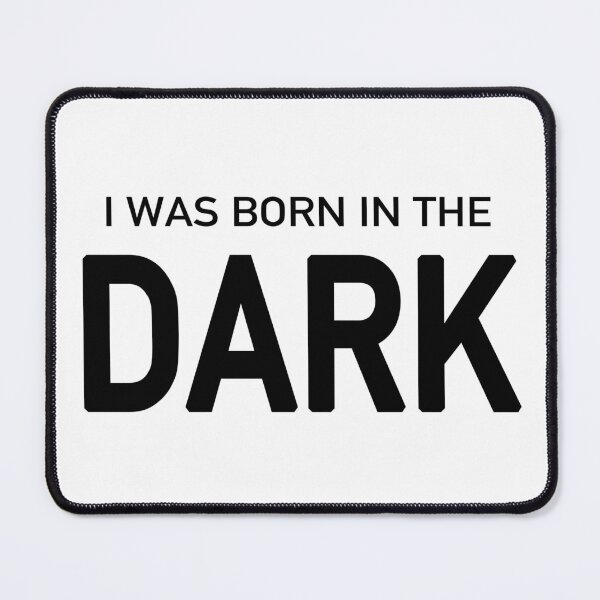Item preview, I Was Born in the Dark designed and sold by quoteedesigns.