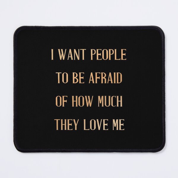 Item preview, I Want People To Be Afraid Of How Much They Love Me  designed and sold by quoteedesigns.