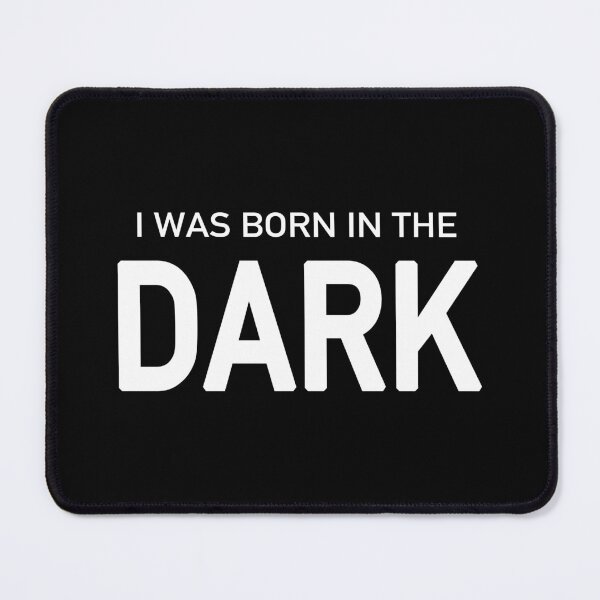 Item preview, I Was Born in the Dark (Black) designed and sold by quoteedesigns.