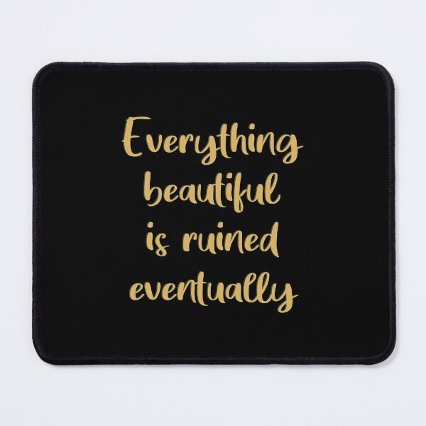 Item preview, Everything Beautiful Is Ruined Eventually designed and sold by quoteedesigns.