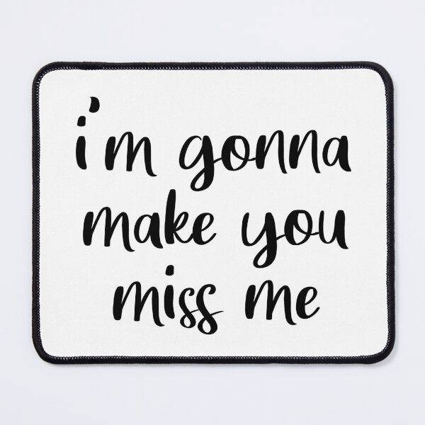 Item preview, I'm Gonna Make You Miss Me - Sam Hunt designed and sold by quoteedesigns.