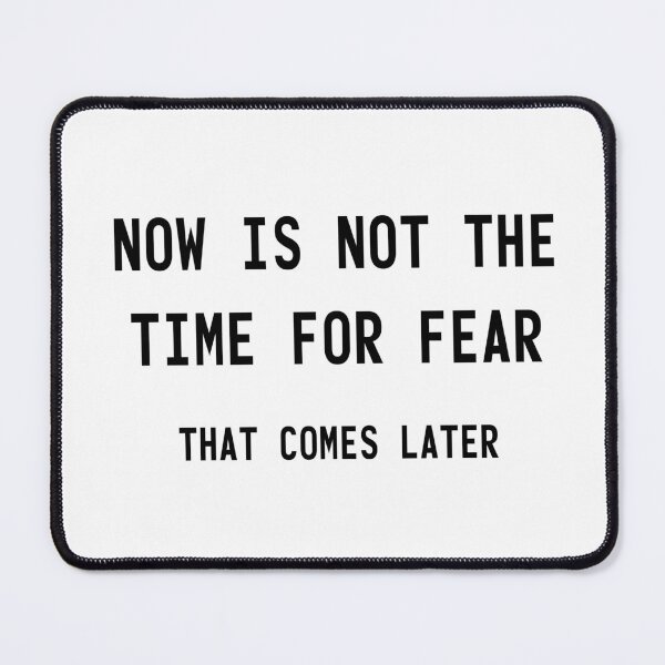 Item preview, Now Is Not The Time For Fear designed and sold by quoteedesigns.