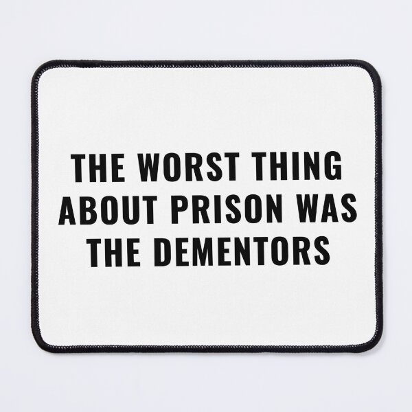 Item preview, The Worst Thing About Prison Was The Dementors designed and sold by quoteedesigns.