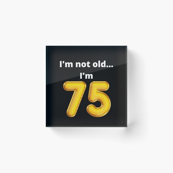Item preview, I'm not old... I'm 75 designed and sold by DylanJones1.