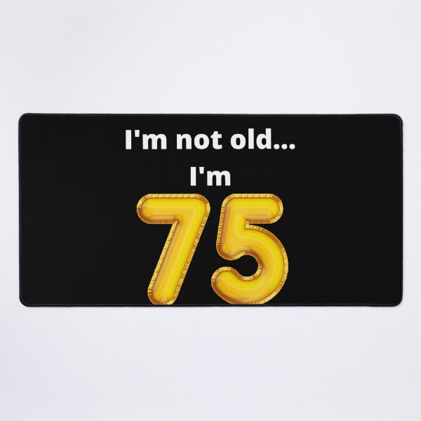 Item preview, I'm not old... I'm 75 designed and sold by DylanJones1.