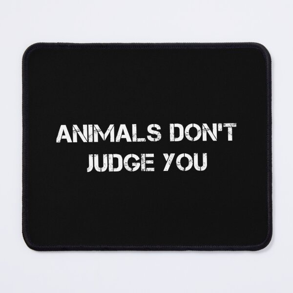 Item preview, Animals Don't Judge You (Black) designed and sold by quoteedesigns.
