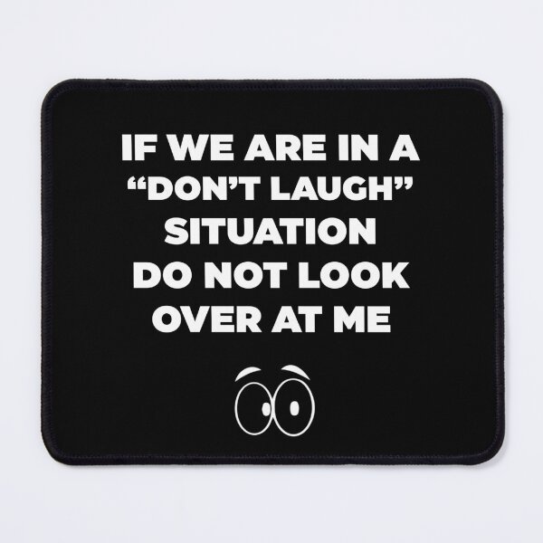 Item preview, If We Are In a Don't Laugh Situation Do Not Look Over At Me  designed and sold by Rami Khalifah.