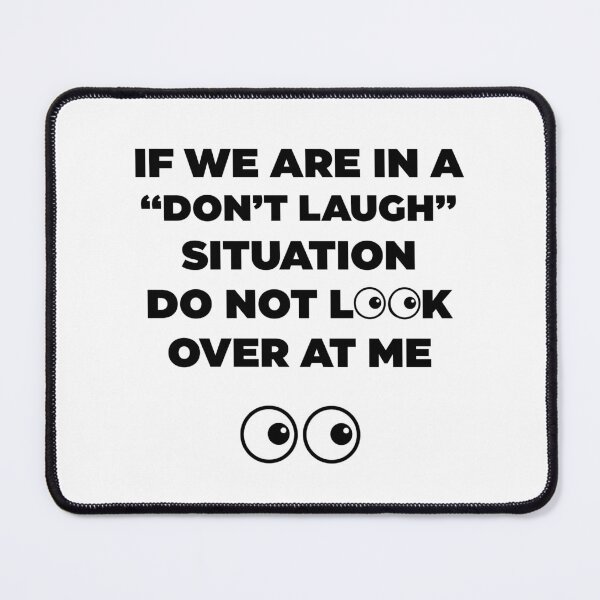 Item preview, If We Are In a Don't Laugh Situation Do Not Look Over At Me  designed and sold by Rami Khalifah.