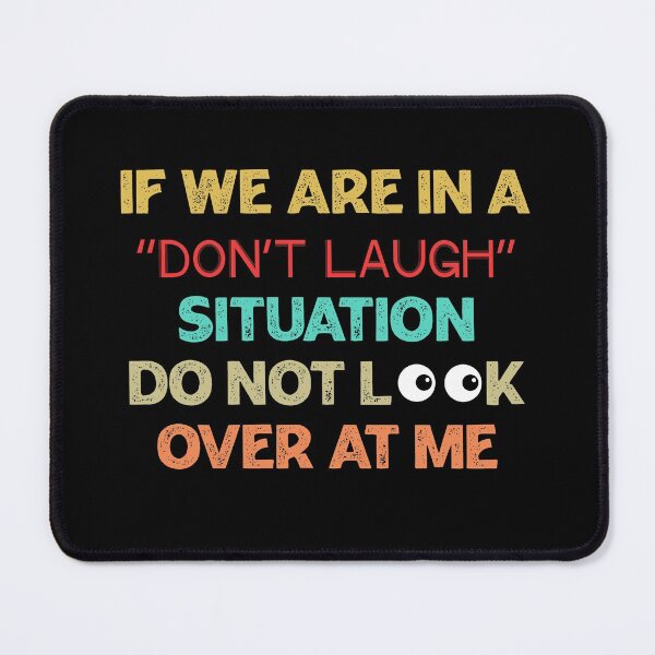Item preview, If We Are In a Don't Laugh Situation Do Not Look Over At Me  designed and sold by Rami Khalifah.