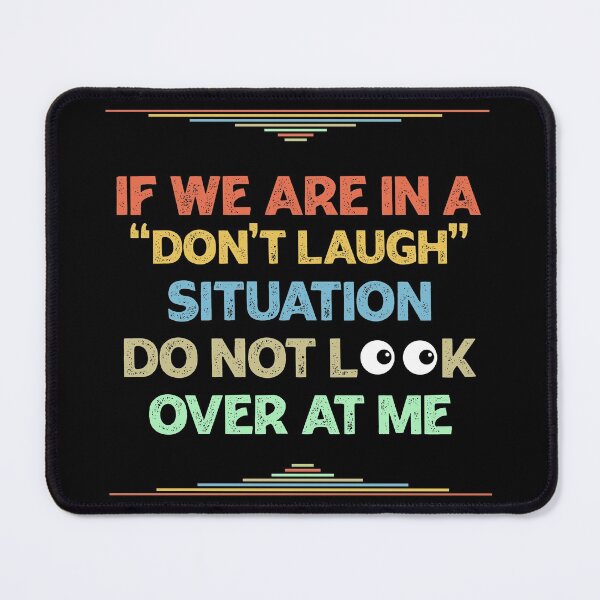 Item preview, If We Are In a Don't Laugh Situation Do Not Look Over At Me  designed and sold by Rami Khalifah.