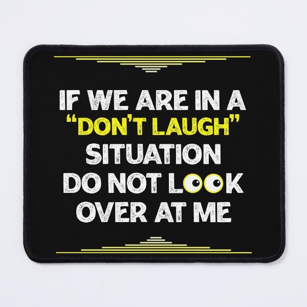 Item preview, If We Are In a Don't Laugh Situation Do Not Look Over At Me designed and sold by Rami Khalifah.