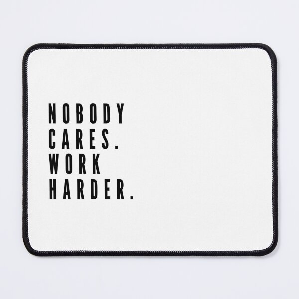 Item preview, Nobody Cares Work Harder designed and sold by SoLarghi.