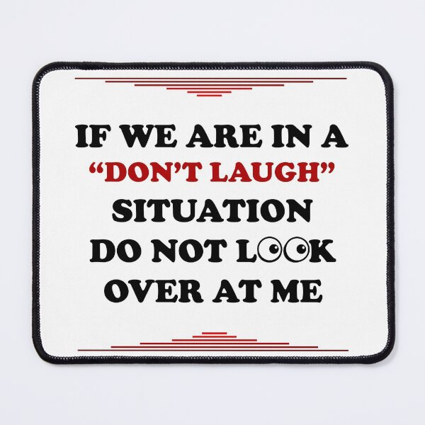 Item preview, If We Are In a Don't Laugh Situation Do Not Look Over At Me  designed and sold by Rami Khalifah.