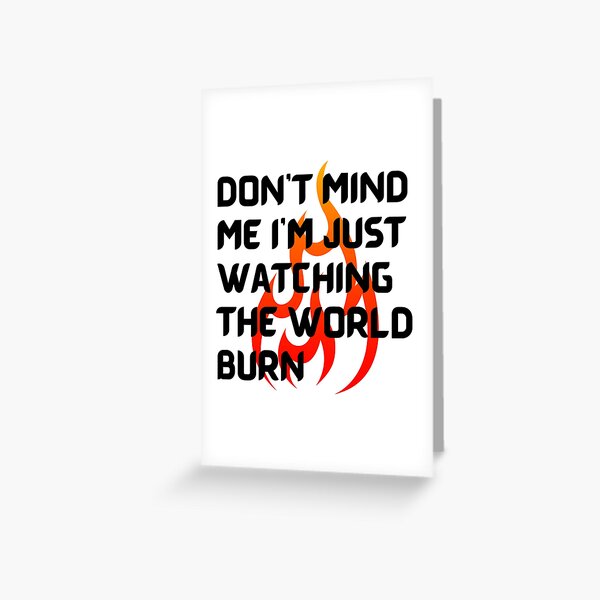 Watching the world burn Greeting Card