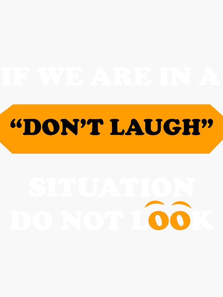 if-we-are-in-a-don-t-laugh-situation-do-not-look-over-at-me-sticker