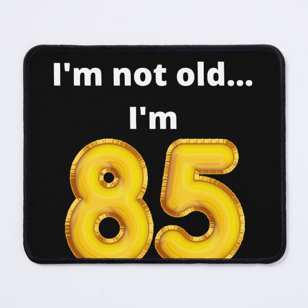 Item preview, I'm not old... I'm 85 designed and sold by DylanJones1.