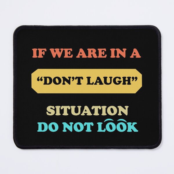 Item preview, If We Are In a Don't Laugh Situation Do Not Look Over At Me  designed and sold by Rami Khalifah.