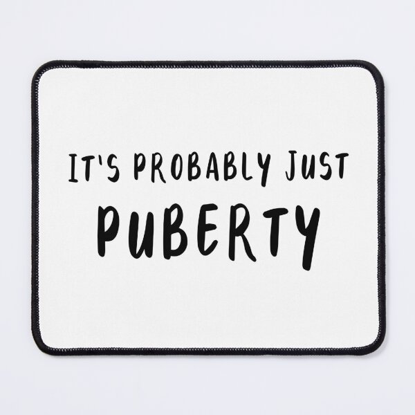 Item preview, It's Probably Just Puberty designed and sold by quoteedesigns.