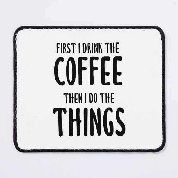 Item preview, First I Drink The Coffee, Then I Do The Things - Coffee Quote designed and sold by quoteedesigns.