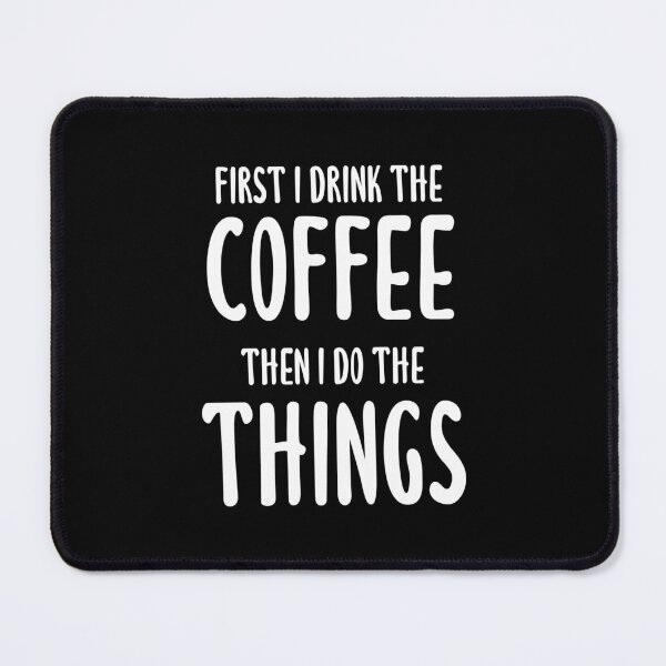 Item preview, First I Drink The Coffee, Then I Do The Things (Black) designed and sold by quoteedesigns.