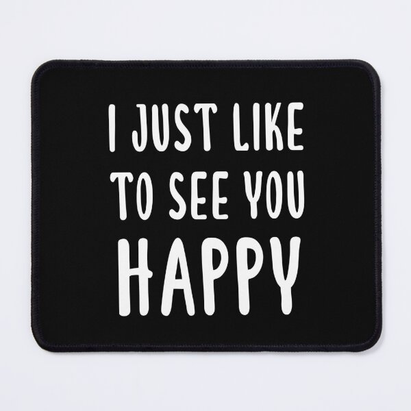 Item preview, I Just Like To See You Happy (Black) designed and sold by quoteedesigns.
